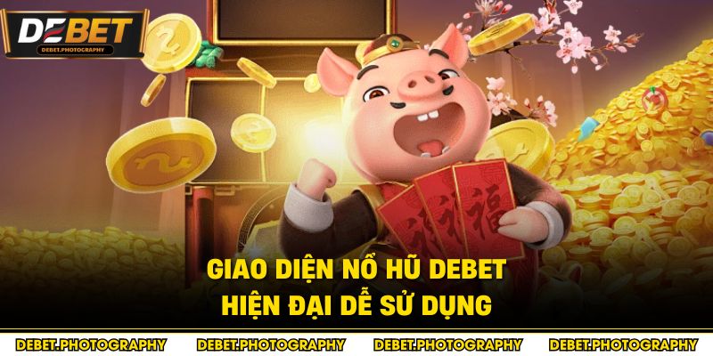 Giao diện nổ hũ Debet hiện đại dễ sử dụng