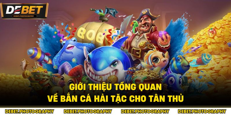 Giới thiệu tổng quan về bắn cá Hải Tặc cho tân thủ