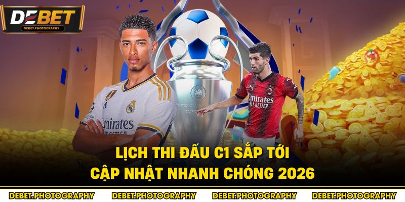 Lịch thi đấu C1 sắp tới