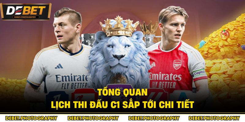 Tổng quan lịch thi đấu C1 sắp tới chi tiết