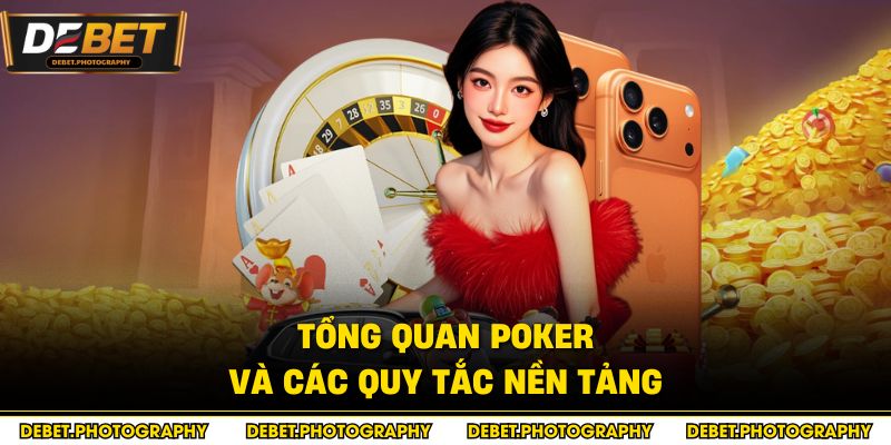 Tổng quan Poker và các quy tắc nền tảng
