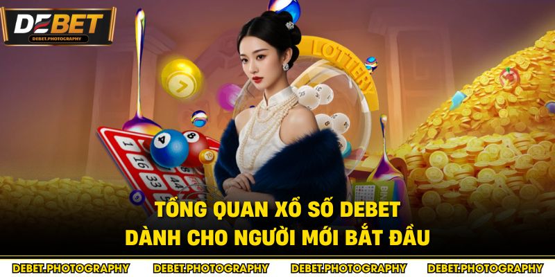 Tổng quan xổ số Debet dành cho người mới bắt đầu